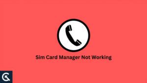 sim card manager not working